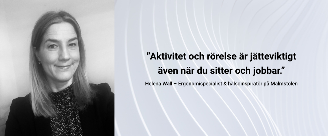 Aktivitet och rörelse är jätteviktigt även när du sitter och jobbar – Helena Wall